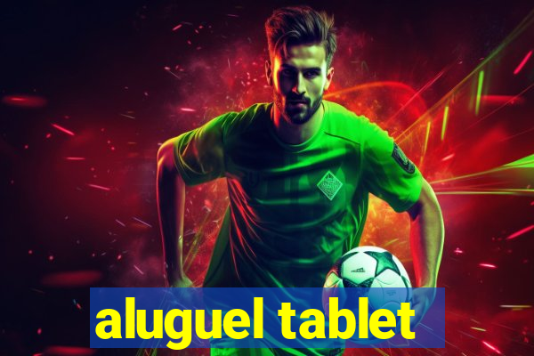 aluguel tablet